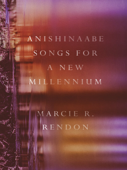 Title details for Anishinaabe Songs for a New Millennium by Marcie R. Rendon - Available